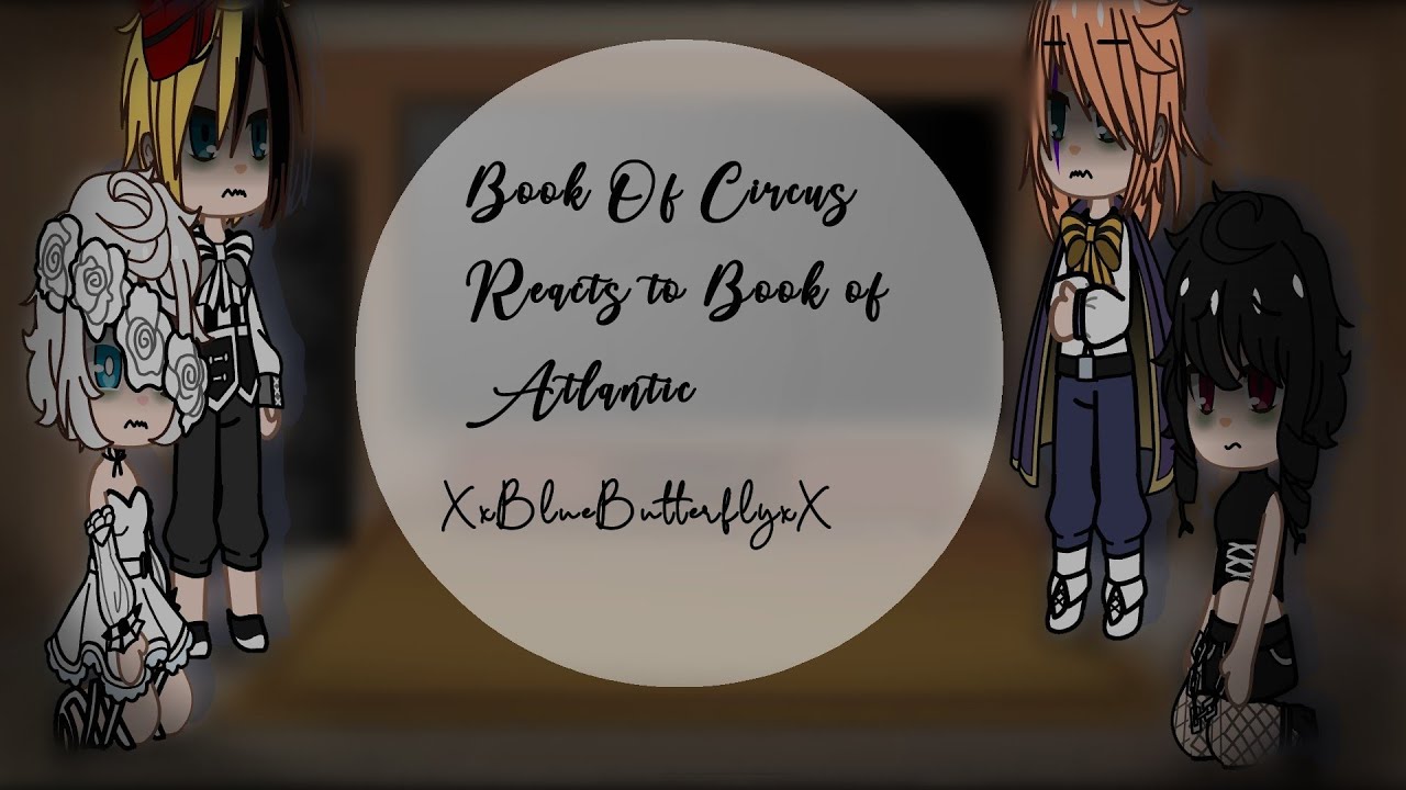 •|Book Of Circus Reacts to Book of Atlantic|•|GCRV|•|Black Butler|•|XxBlueButterflyxX|•