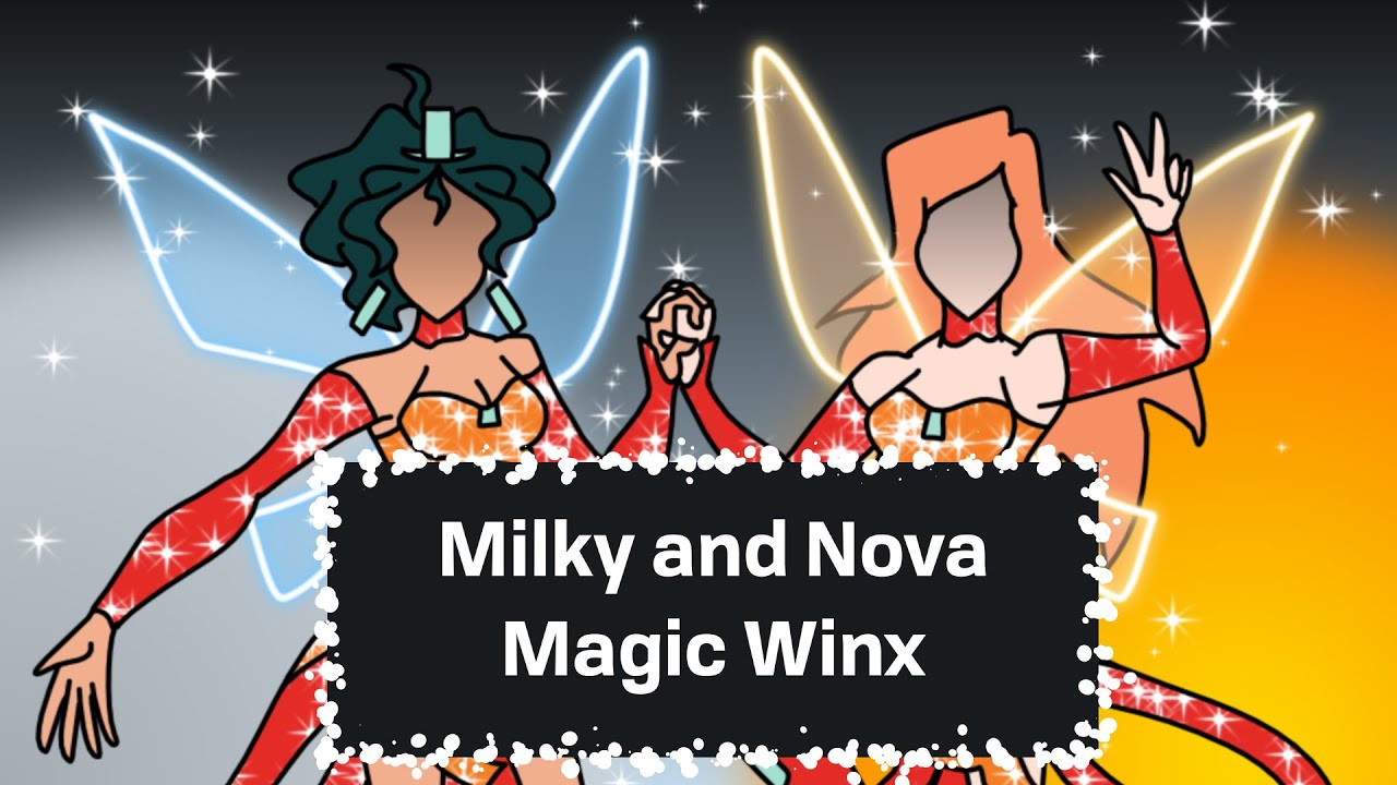 Milky and Nova Magic Winx Transformation (Kinda reboot style)