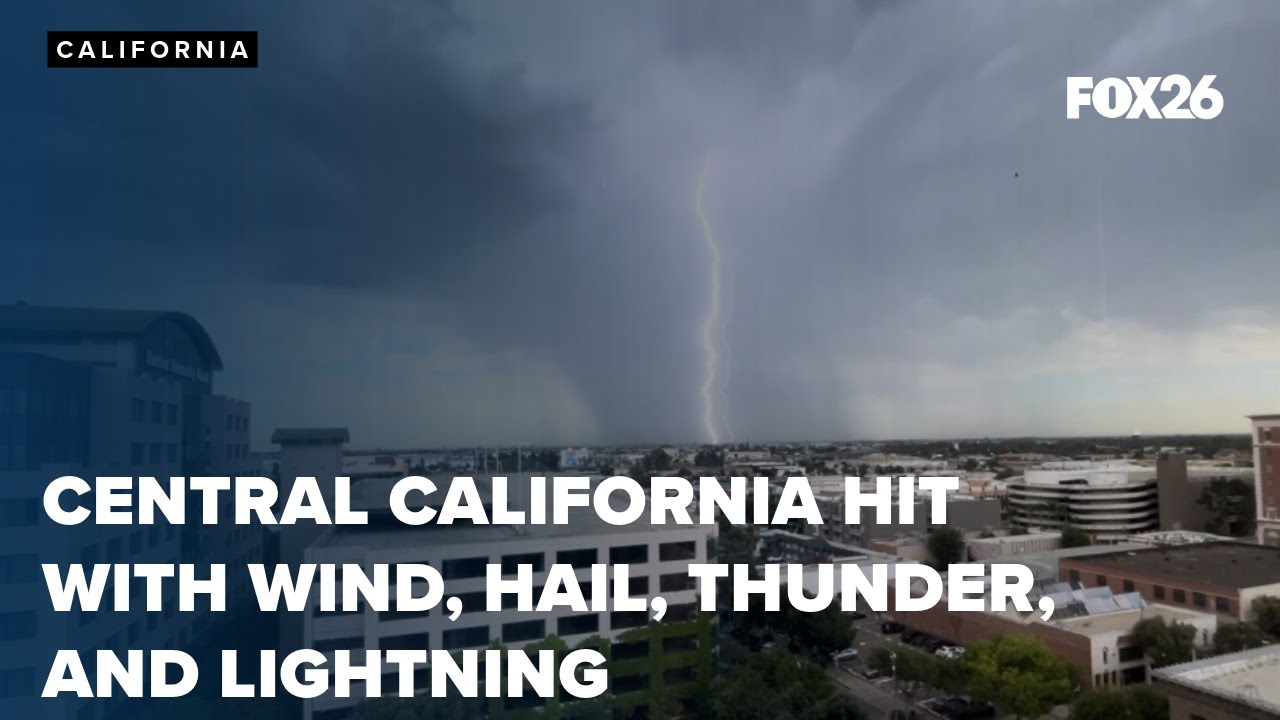 Rain, wind, lightning and hot temperatures hit the Central Valley
