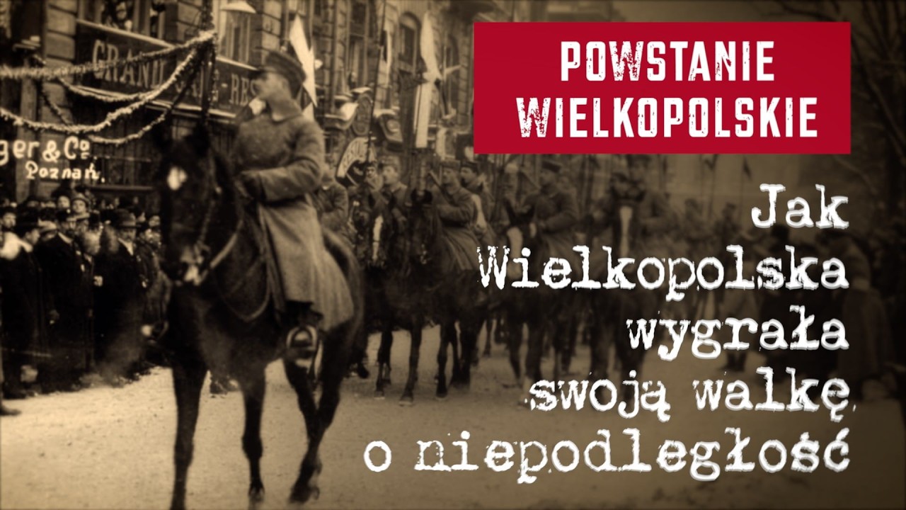 Powstanie Wielkopolskie. Jak Wielkopolska wygrała swoją walkę o niepodległość