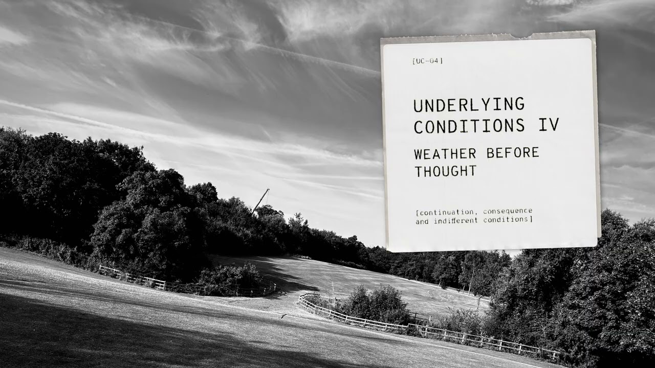 Underlying Conditions IV &mdash; Weather Before Thought [Continuous Playback]