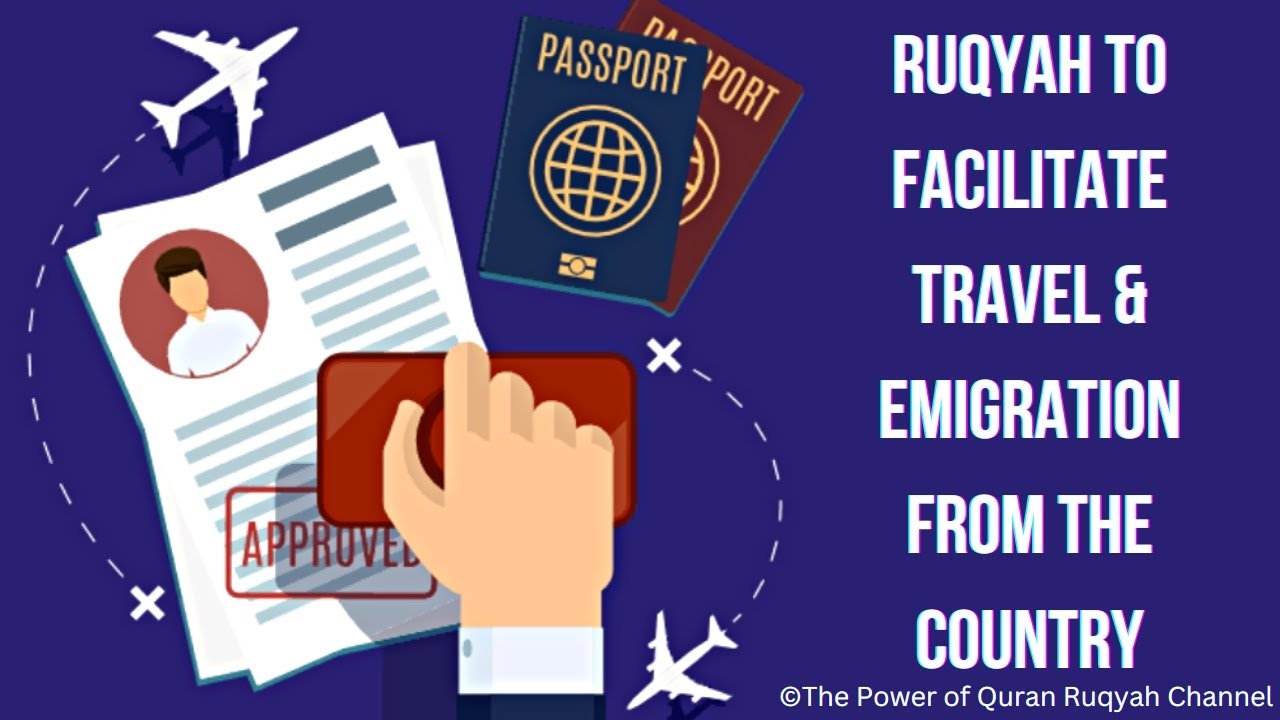 Powerful Ruqyah to facilitate and remove the Blockages of Travel & Emigration from the Country