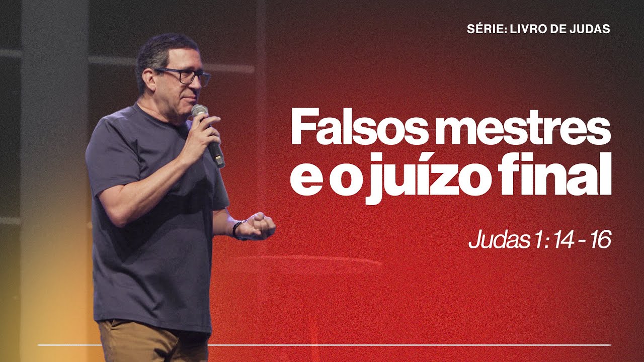 FALSOS MESTRES E O JU&Iacute;ZO FINAL  |  JUDAS 1 : 14 - 16  |  PR. EDSON REBUSTINI
