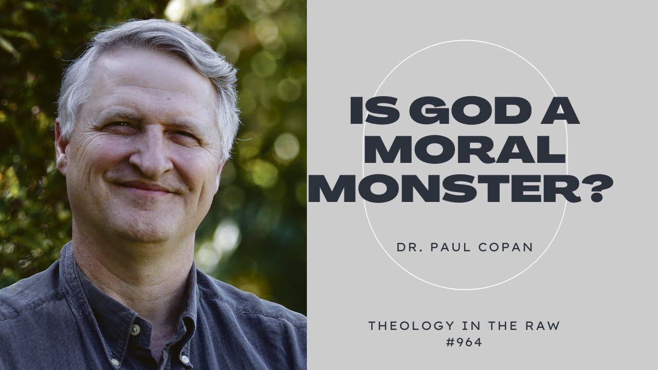 Is God a Moral Monster? Dr. Paul Copan