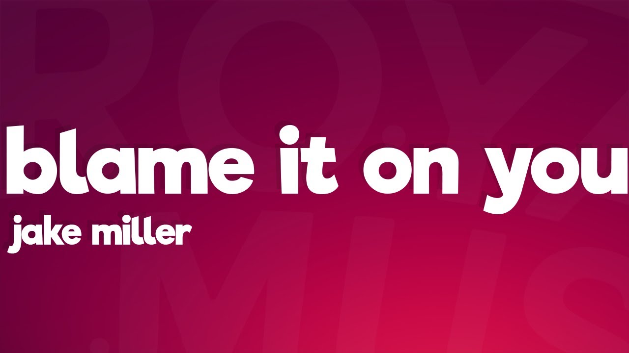 Jake Miller - Blame It On You (Lyrics)