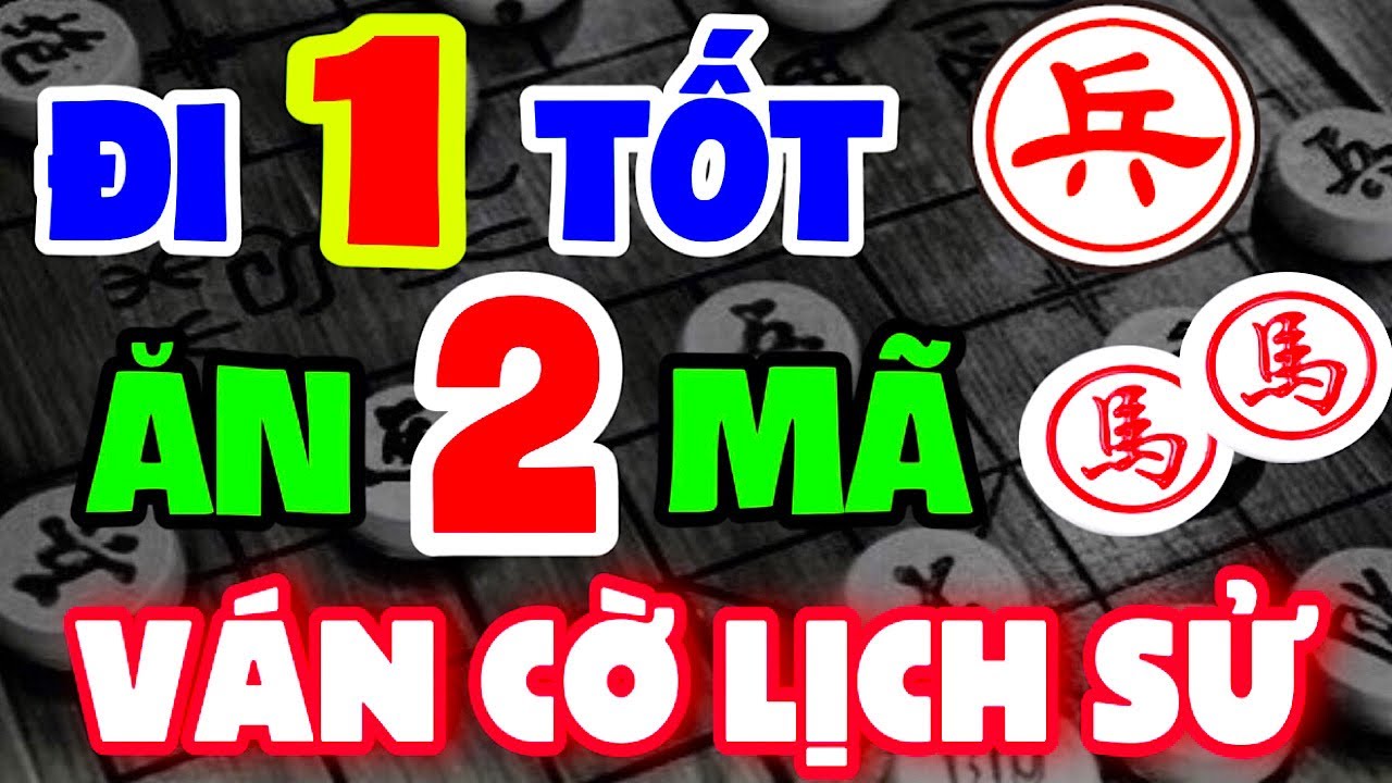 Ván cờ lịch sử. 1 con TỐT ăn được cặp MÃ. Cờ Tướng Hay