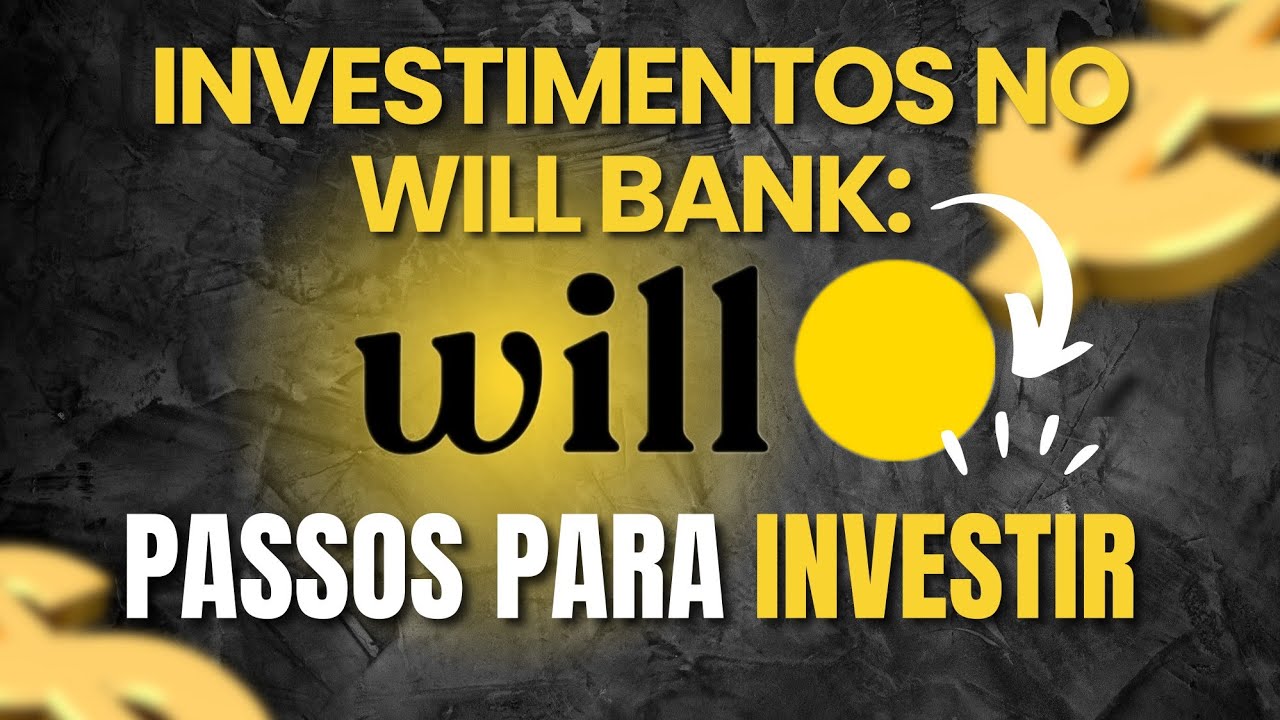 Investimentos no Will Bank: Tudo o Que Voc&ecirc; Precisa Saber Antes de Come&ccedil;ar