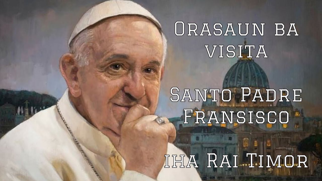 Orasaun ba Visita Santo Padre Fransisco iha Rai Timor-Leste.