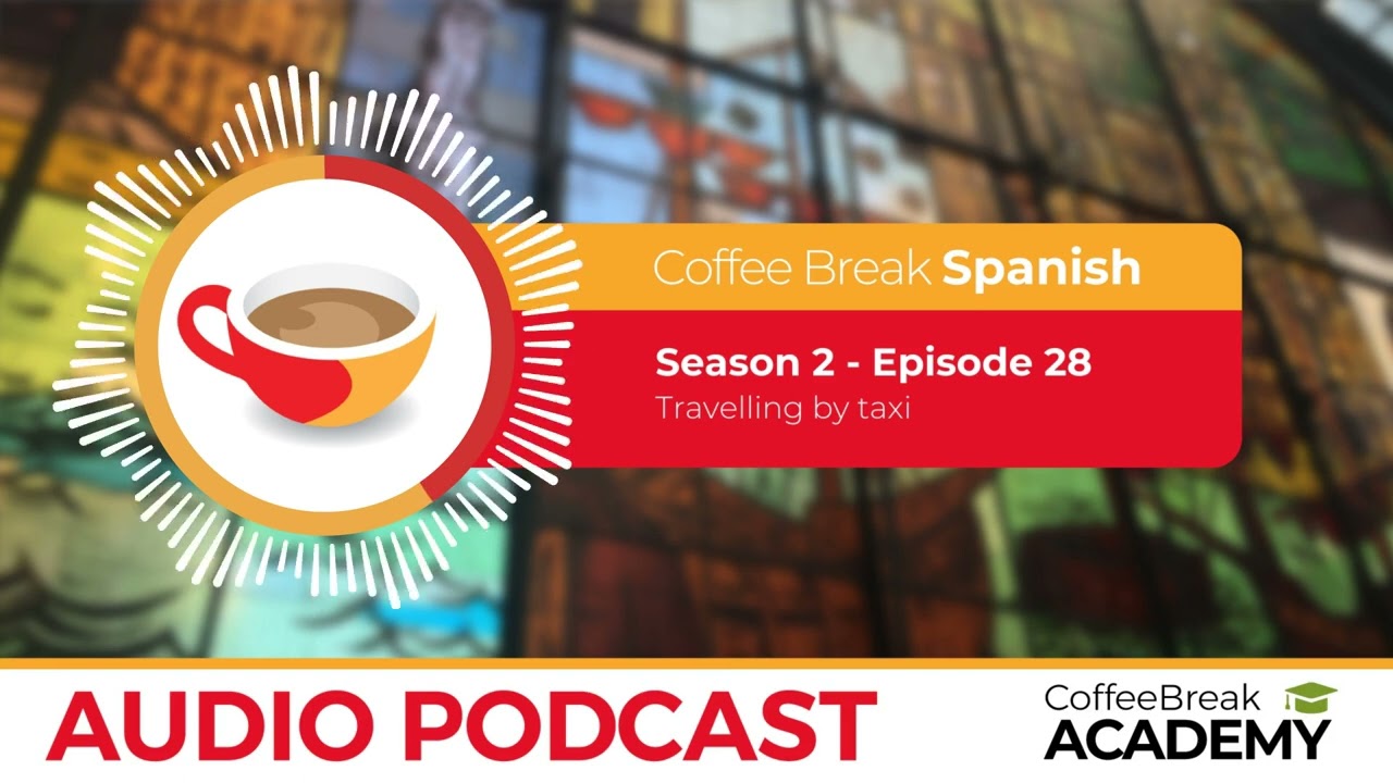 Talking about travel by taxi in Spanish | Coffee Break Spanish Podcast S2E28