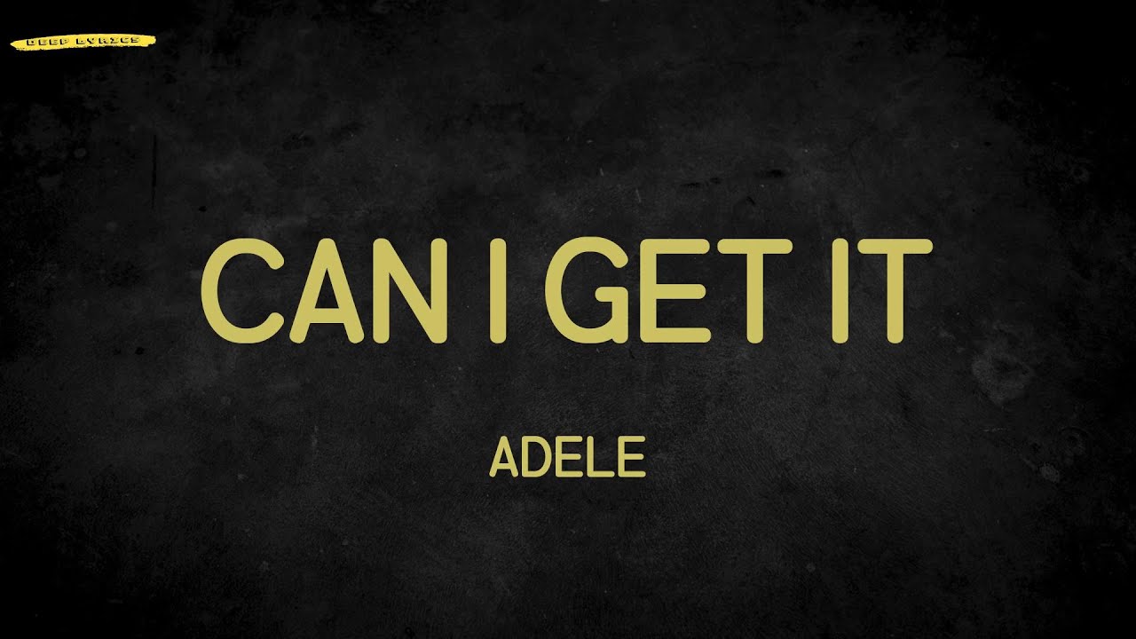 Can I Get It (Lyrics) - Adele