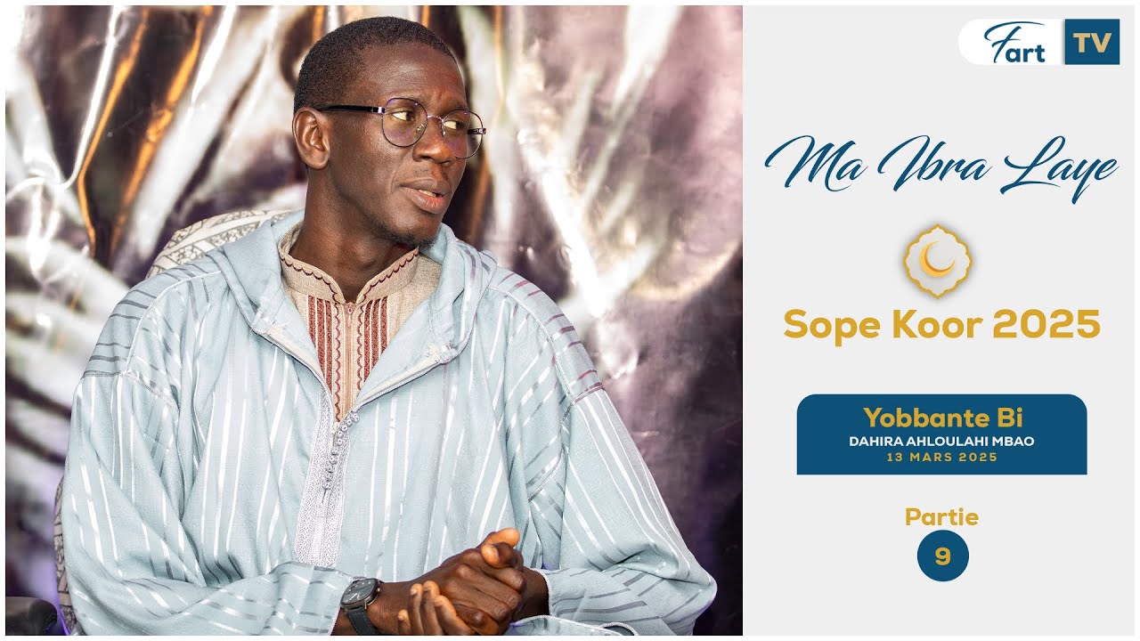 Ma Ibra Laye - Def te Yàlla tax - Yobbante bi Partie 9 - Sope Koor 2025 Dahira Ahloulahi Mbao