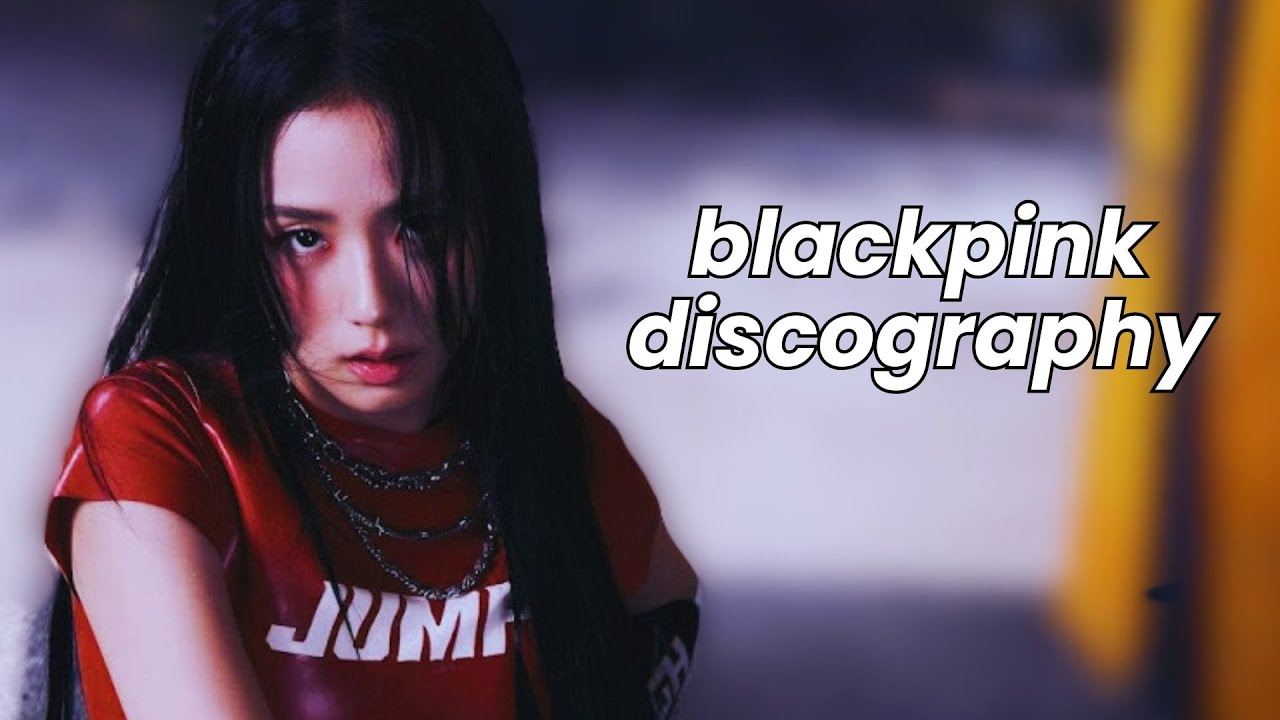 ranking blackpink's discography [up to jump]