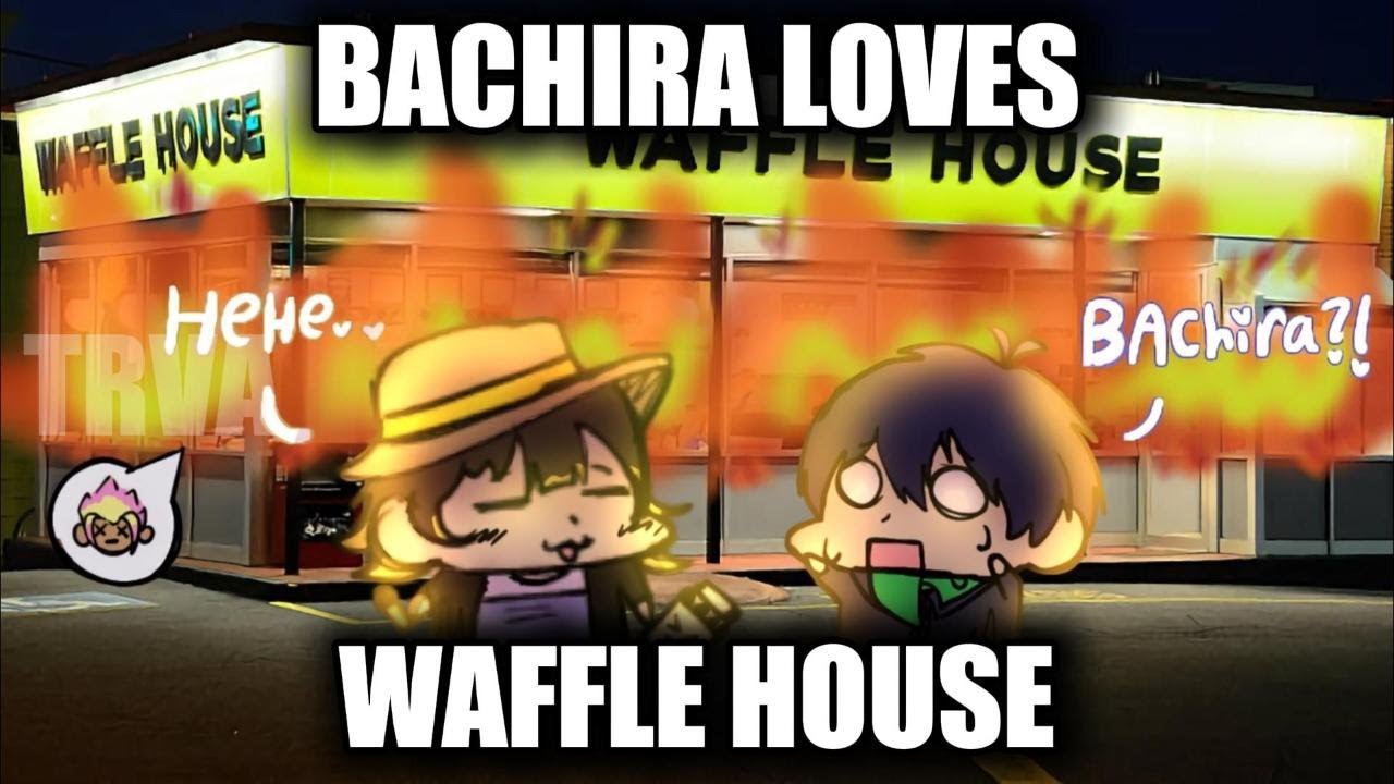 Bachira Loves Waffle House