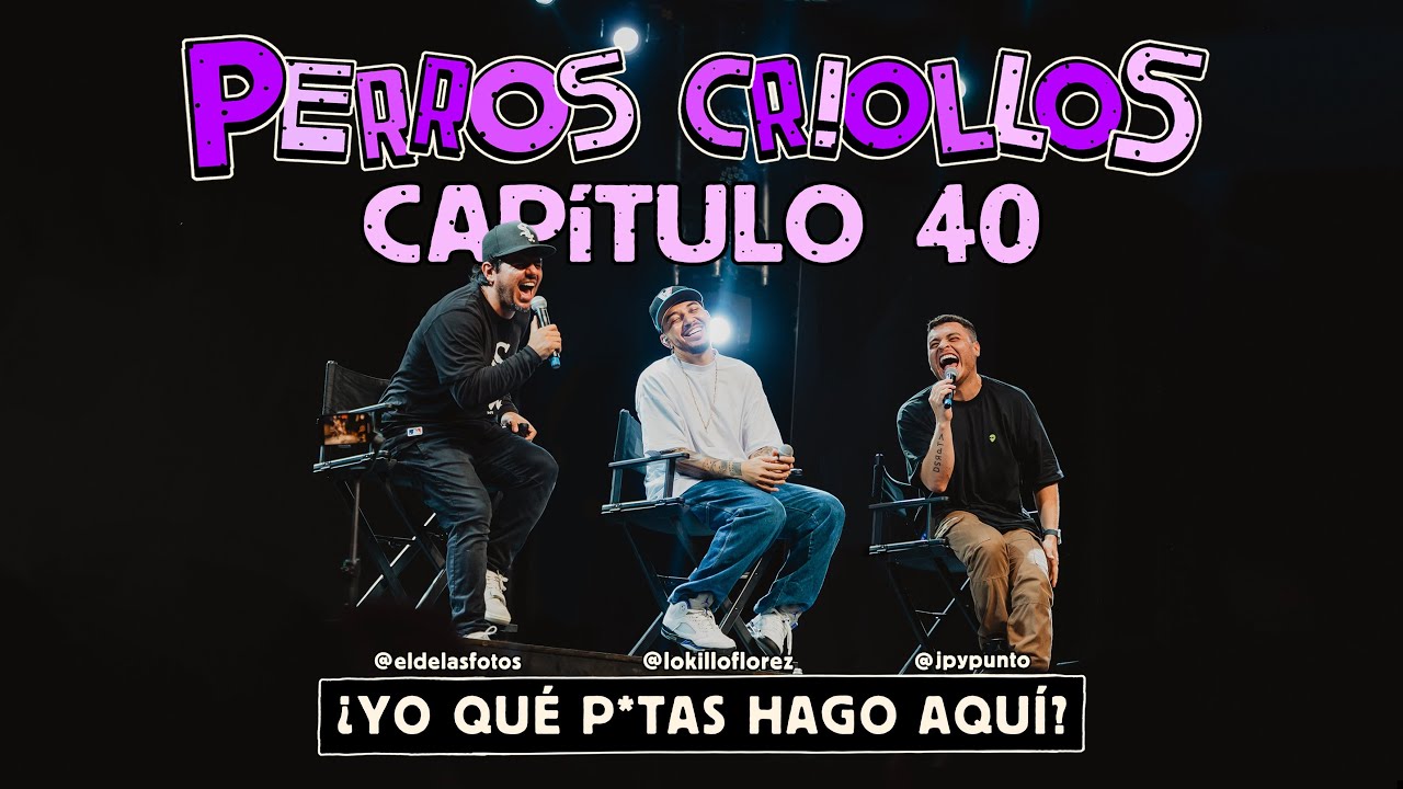 PERROS CRIOLLOS - YO QUÉ PUT455 HAGO AQUÍ, CAP. 40