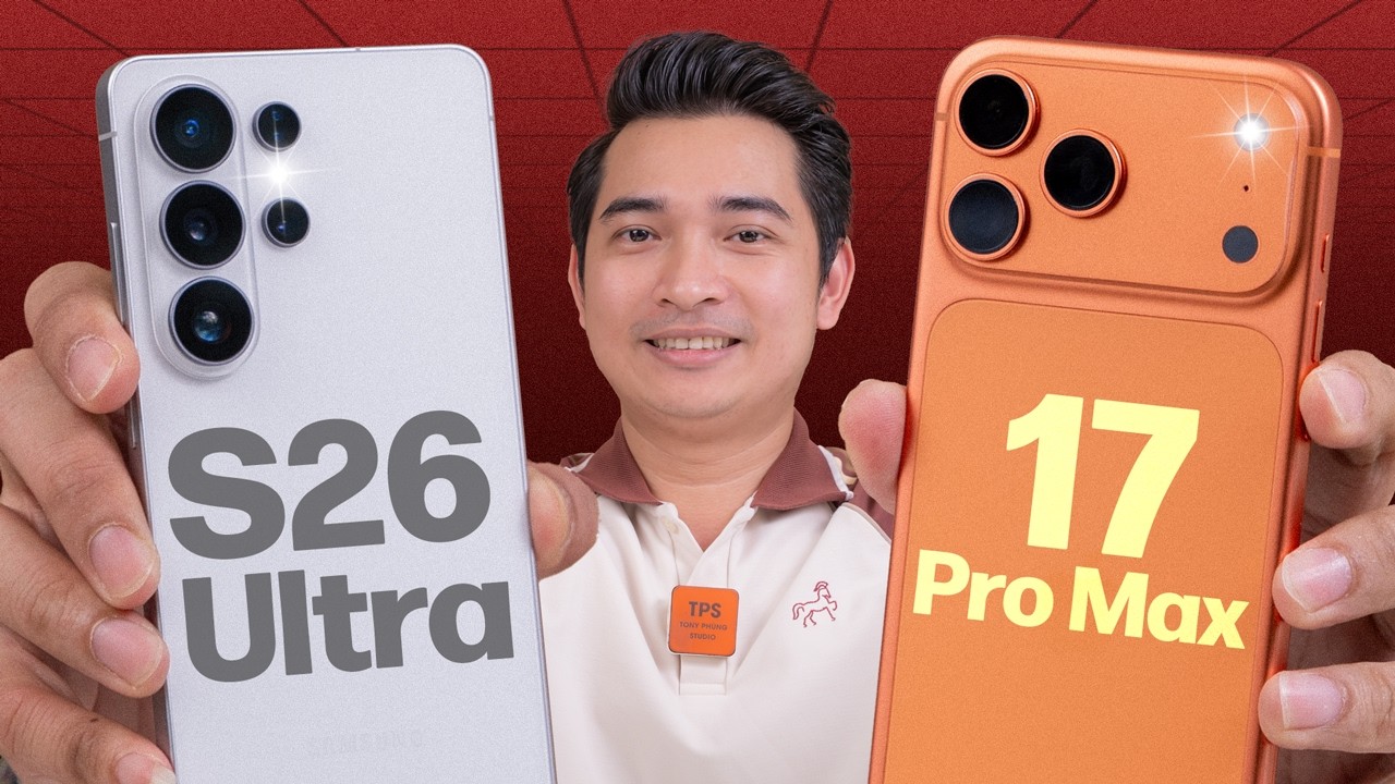 So sánh Galaxy S26 Ultra và iPhone 17 Pro Max !!!