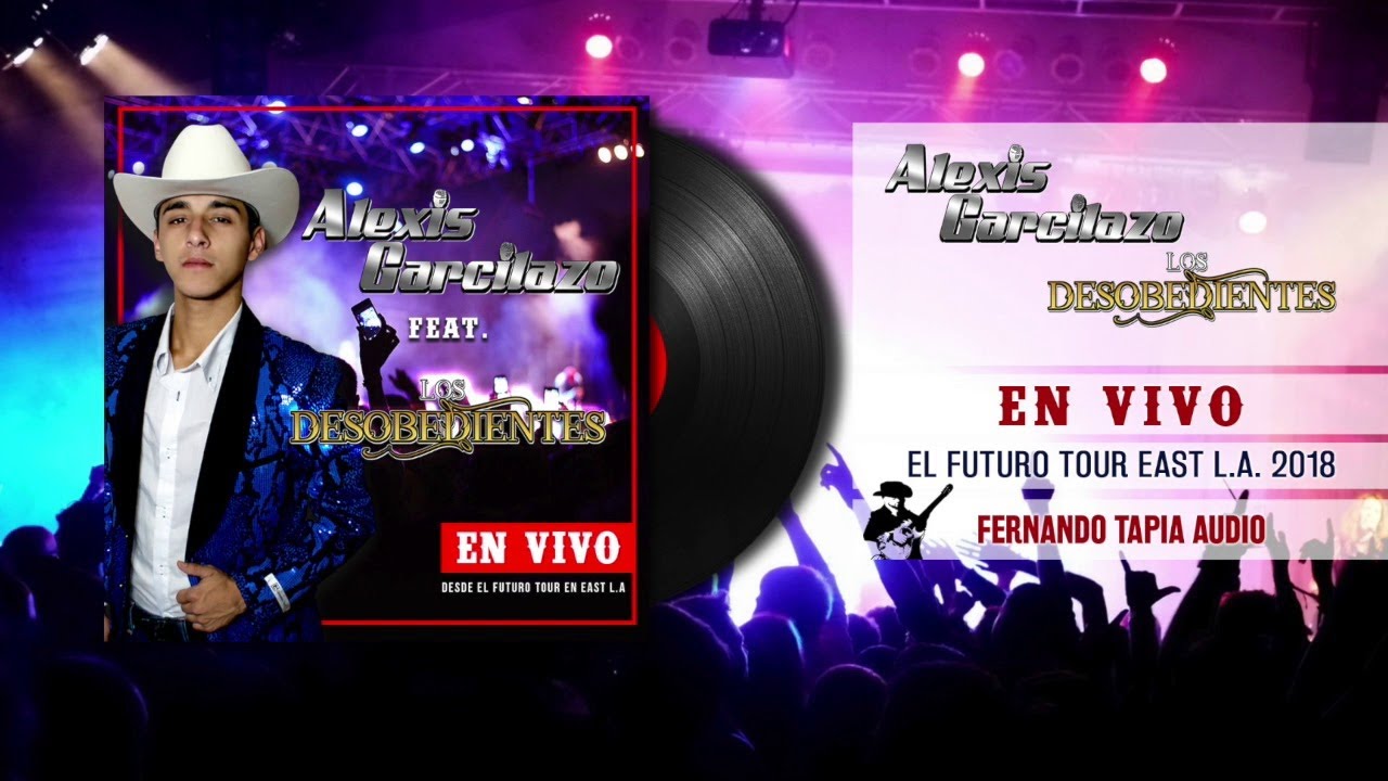 Alexis Garcilazo FT: Los Desobedientes En Vivo Desde El Futuro Tour En East LA (Completo) 2018