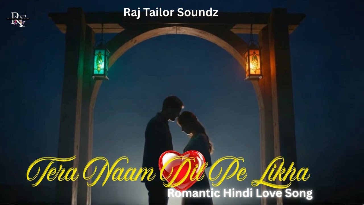 🎶 Tera Naam Dil Pe Likha | Romantic Hindi Love Song | Raj Tailor Soundz