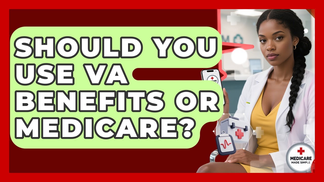 Should You Use VA Benefits Or Medicare? - Medicare Made Simple Guide