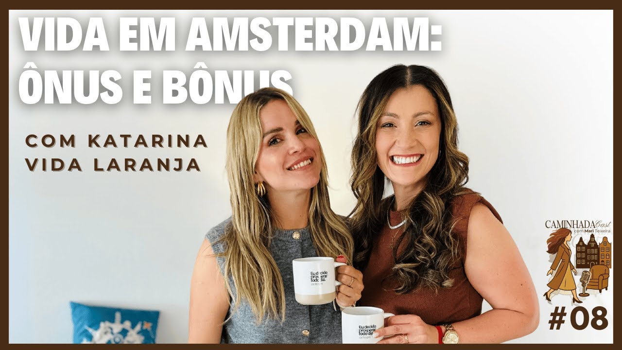 VIDA EM AMSTERDAM: ÔNUS E BÔNUS - COM KATARINA VIDA LARANJA   CaminhadaCast #08