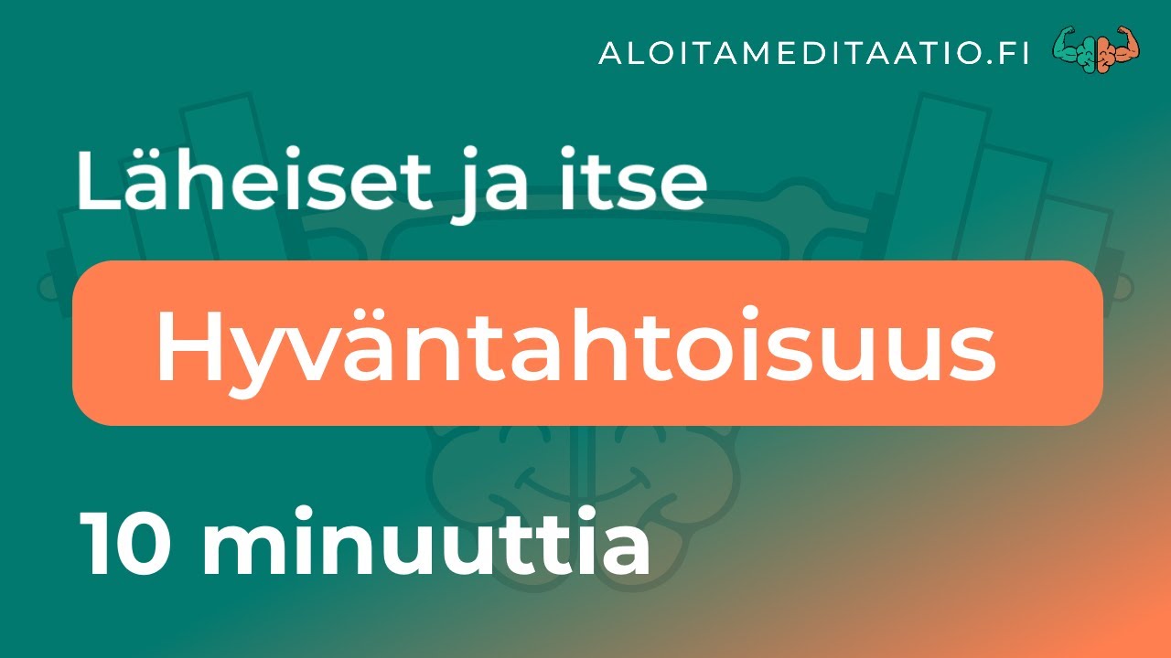 Hyv&auml;ntahtoisuus (metta, loving kindness) -meditaatio | L&auml;heinen, itse | 10 min