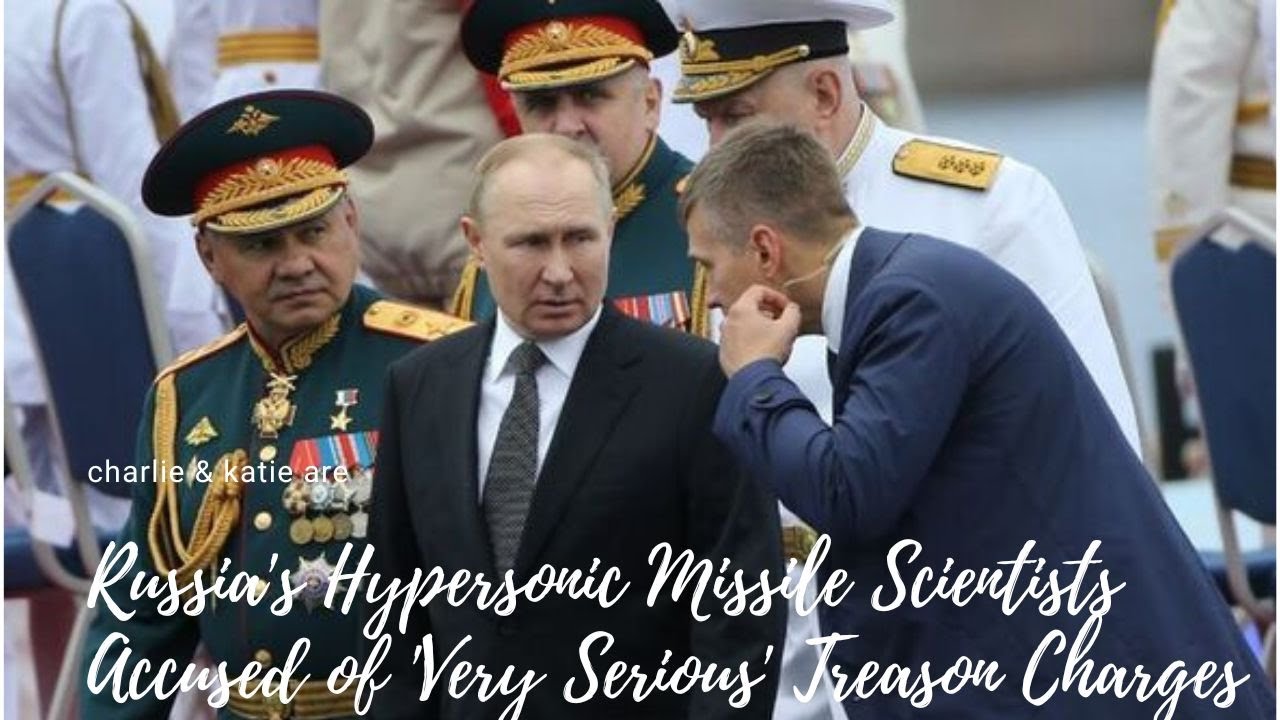 Russia's Hypersonic Missile Scientists Accused of 'Very Serious' Treason Charges