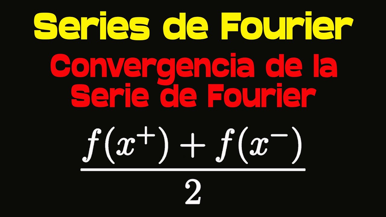 Curso de Series de Fourier Video 10 Convergencia de la Serie de Fourier