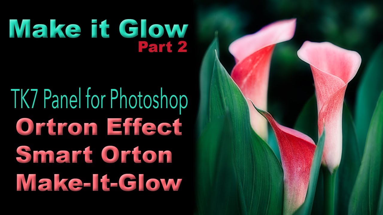 MAKE IT GLOW-Part 2: TK7 Panel for Photoshop(Orton Effect, Smart Orton and Make-It-Glow)