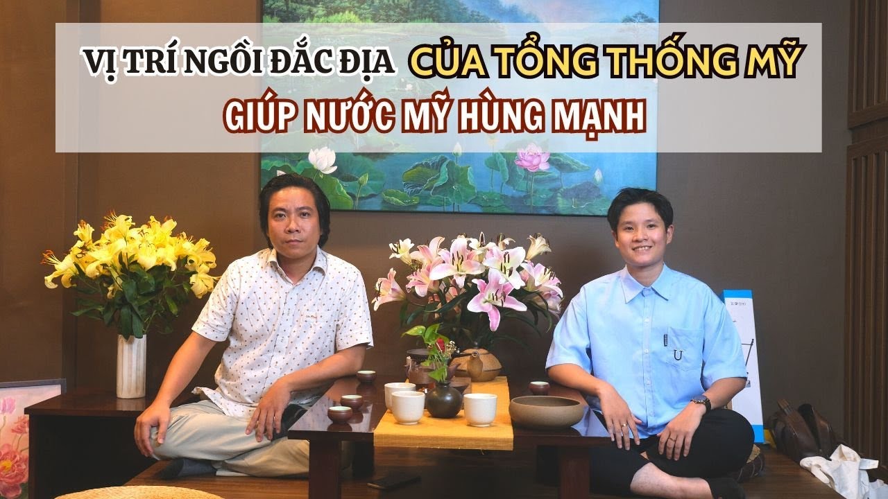 Phong thủy hướng ghế ngồi của tổng thống Mỹ (Đàm Luận Phong Thuỷ số 3)Thầy Tâm 0972164517