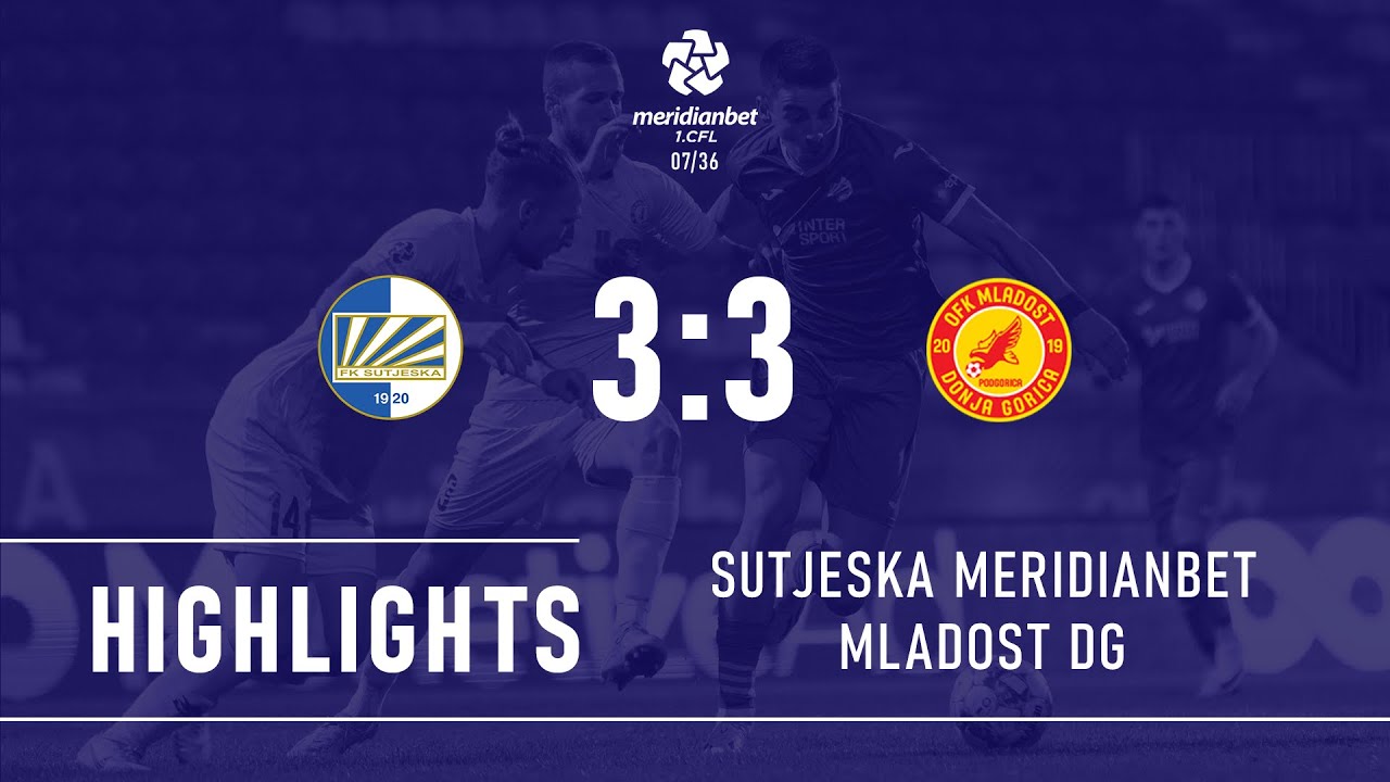 FK Sutjeska - OFK Mladost DG 3:3 (0:0) (Meridianbet 1. CFL R07/36)