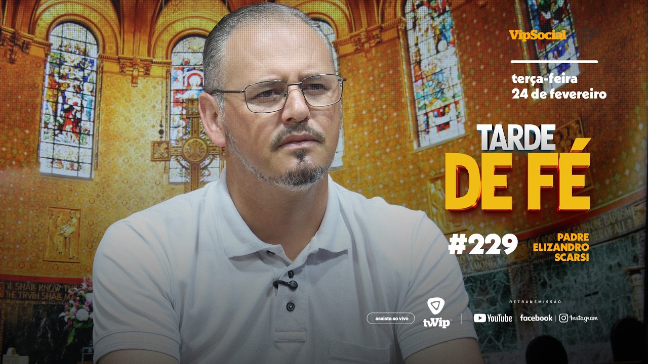 TARDE DE FÉ | TERÇA-FEIRA, 24 DE FEVEREIRO | PADRE ELIZANDRO SCARSI | #229
