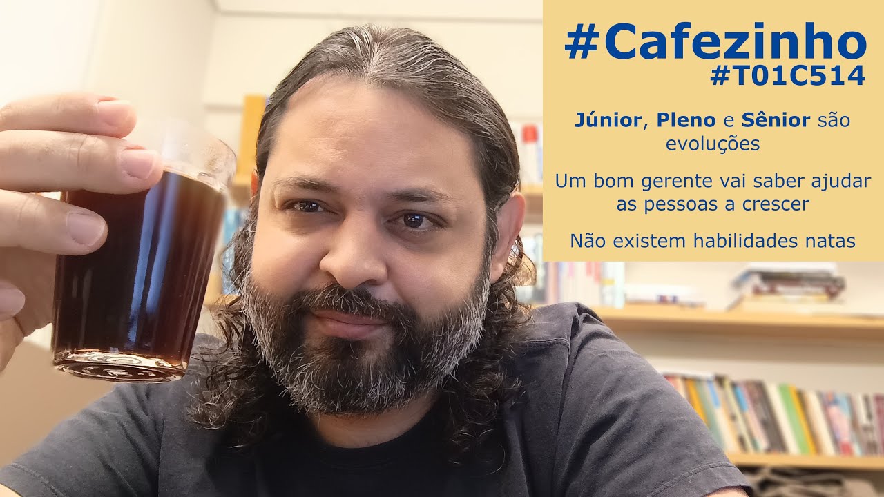 Júnior, Pleno & Sênior e o Gerente?! Como se relacionar? #Cafezinho #T01C514
