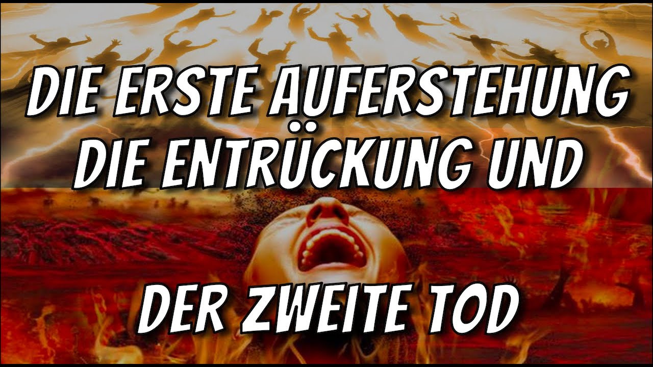 Der Zusammenhang zwischen der Entrückung und der ersten Auferstehung +  Der zweite Tod.