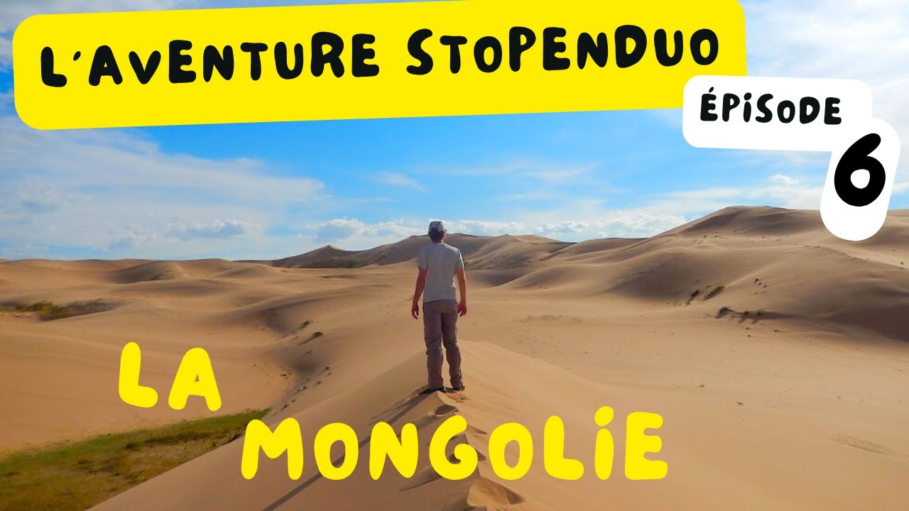 EP06 [Aventure Stopenduo] - La Mongolie : au cœur du désert de Gobi