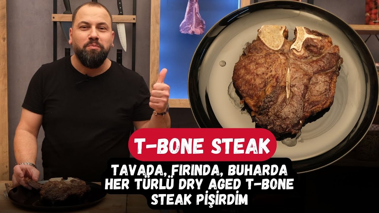 Tavada, fırında, buharda, her türlü Dry Aged T-bone Steak pişirdim