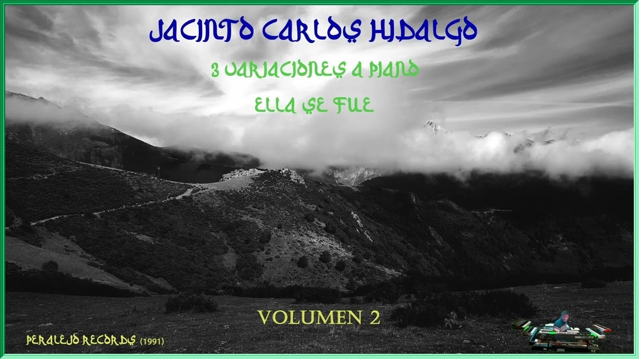 Volúmen 2 | Jacinto Carlos Hidalgo | tres variaciones a piano | Ella se fue | Universohidalgo