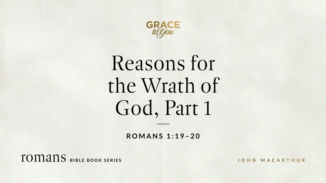 Reasons for the Wrath of God, Part 1 (Romans 1:19&ndash;20) John MacArthur
