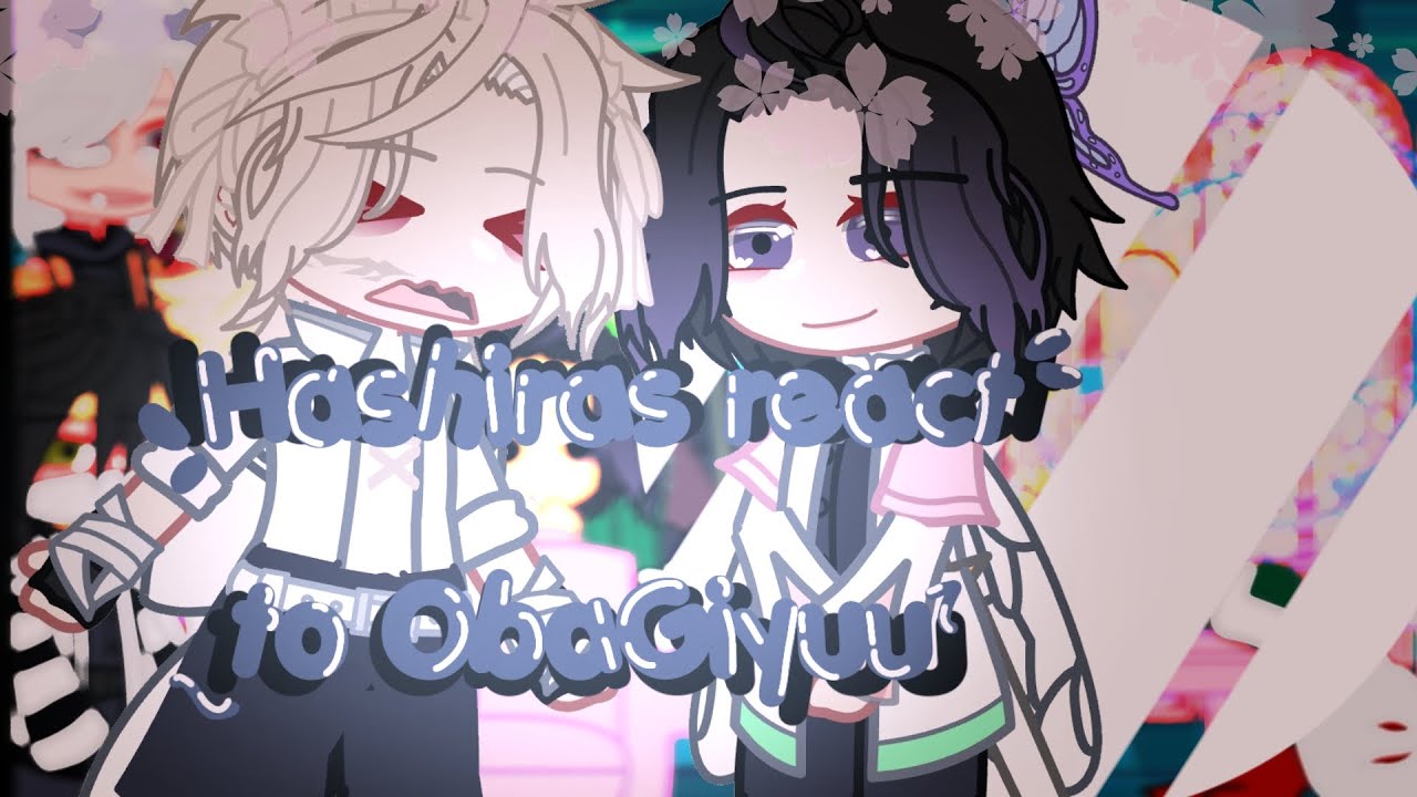 ఌ︎HASHIRAS REACT TO OBAGIYUU ➪ || »2X!« || »` Gacha Nebula ´« ||` DS / KNY ´ ꨄ︎
