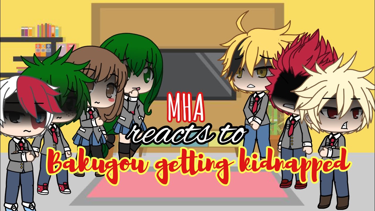 MHA / BNHA reacts to Bakugou getting kidnapped