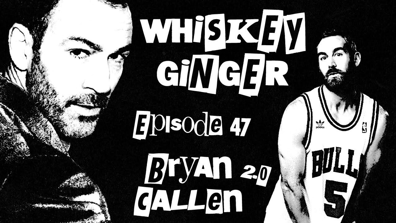 Whiskey Ginger - Bryan Callen 2.0 - 