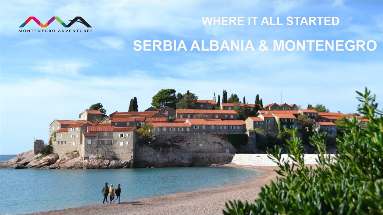 Where It All Started - Serbia, Albania & Montenegro