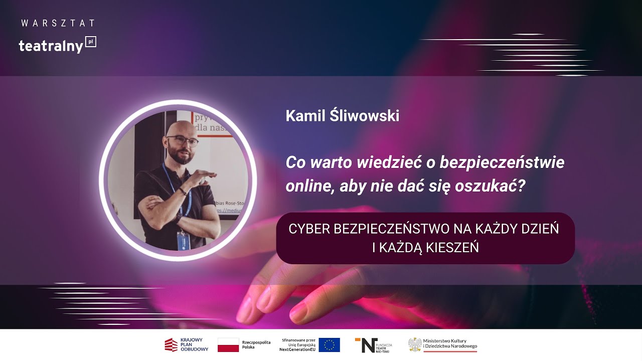 Warsztat Teatralny.PL - Co warto wiedzieć o bezpieczeństwie online, aby nie dać się oszukać? Cz. 1