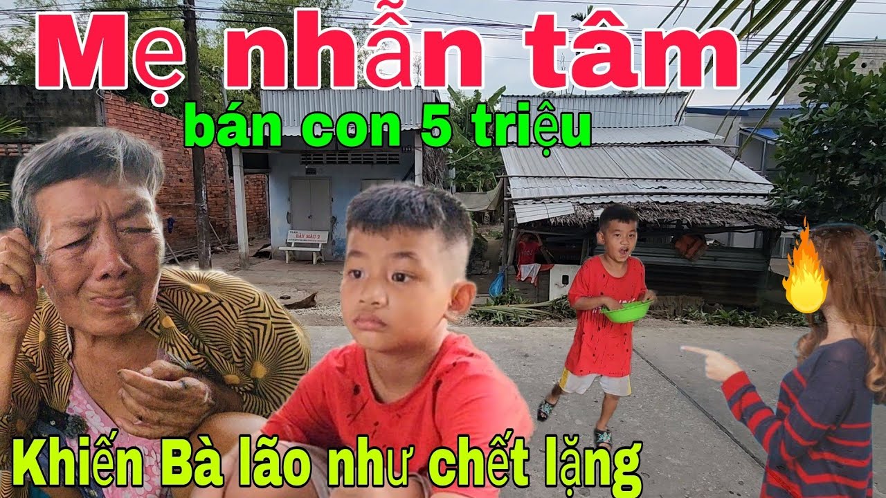 Mẹ nhẫn tâm đem con đi bán 5 triệu khiến Bà lão như chết lặng