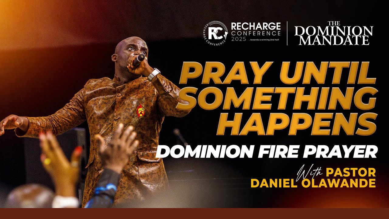PRAY UNTIL SOMETHING HAPPENS: DOMINION FIRE PRAYER | DANIEL OLAWANDE | RECHARGE CONFERENCE 2025