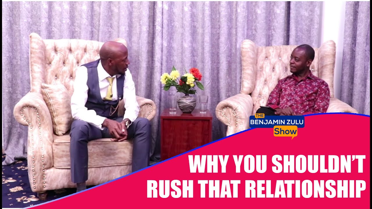 Why You Shouldn't Rush That Relationship -  Benjamin Zulu