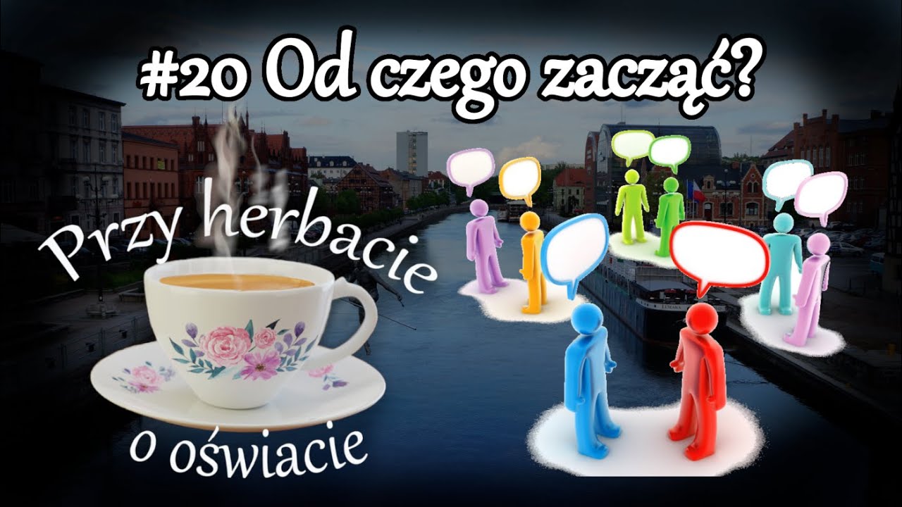 Przy herbacie o oświacie - #20 Od czego zacząć?