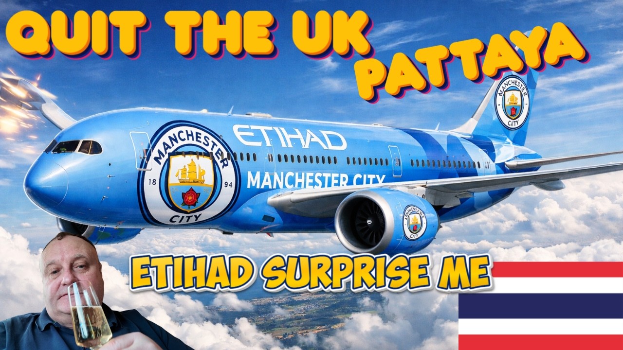 LEFT THE UK FOR PATTAYA THAILAND. ETIHAD SURPRISE. 
