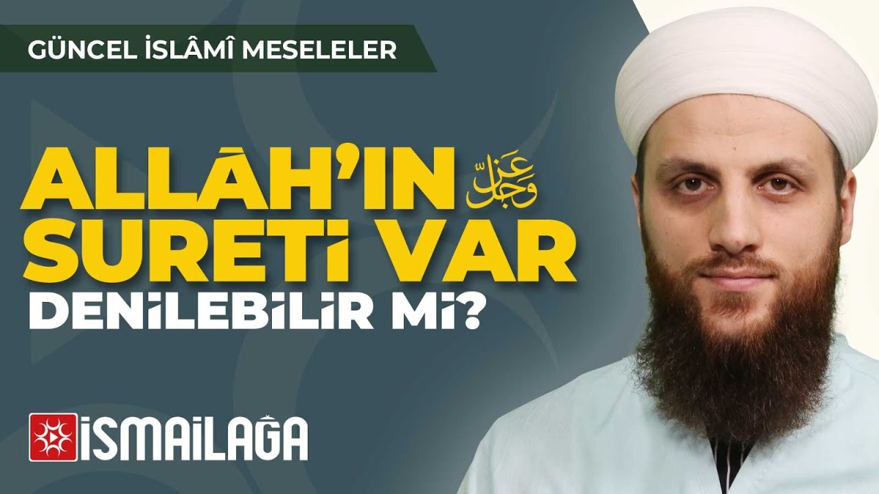 17: Allâh Teâlâ' nın Sûreti Var Denilebilir mi? – Ömer Faruk Korkmaz Hoca Efendi