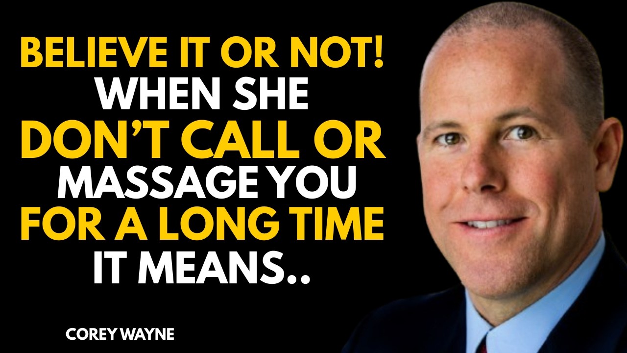 Believe it or not, when she don't call or message you, it means…| Speech By Corey Wayne
