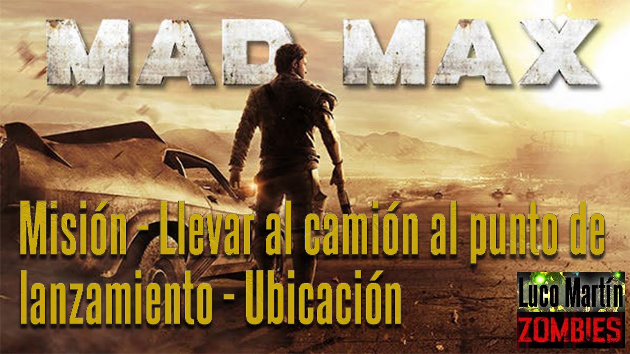 Mad Max - Misión - Llevar al camión al punto de lanzamiento - Ubicación