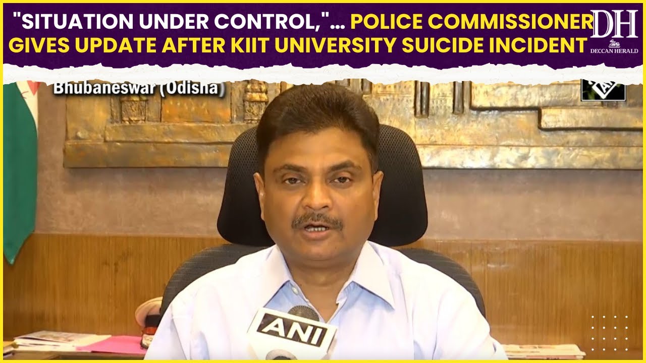Situation under control,… Police Commissioner gives update after KIIT University suicide incident